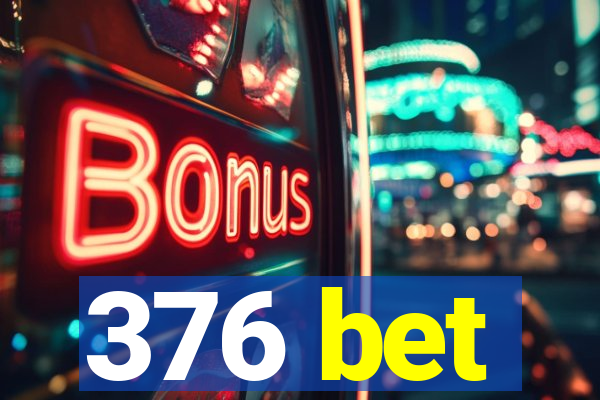 376 bet